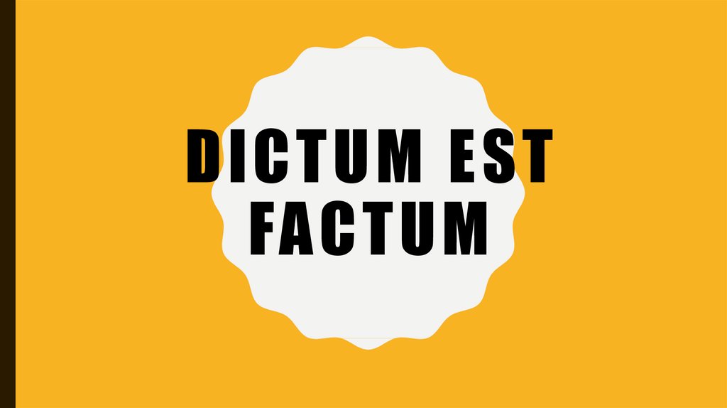 Dictum est Factum.